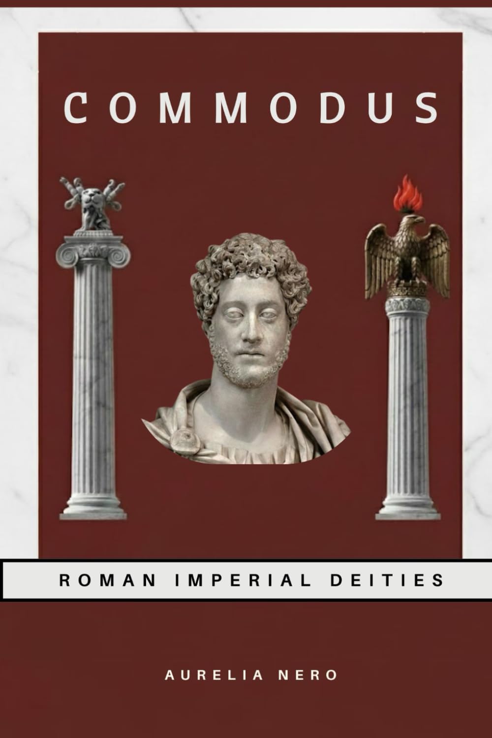 Commodus: Roman Imperial Deities (ROME'S GOD-EMPERORS SAGA)