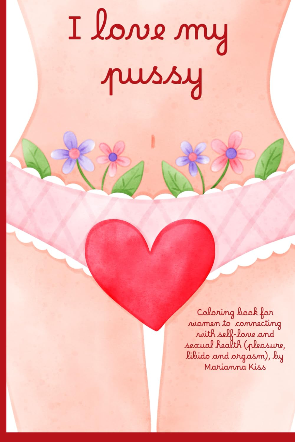 I love my pussy: Coloring and relaxing book for women.