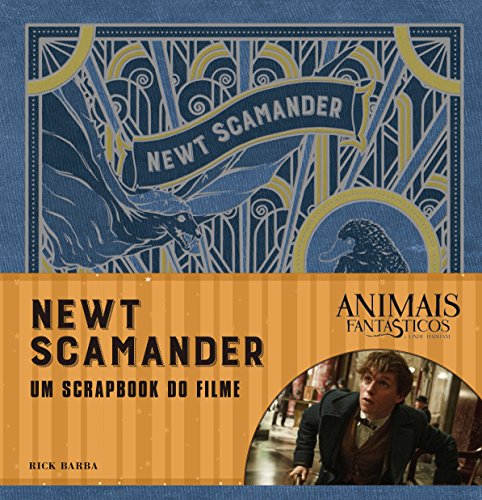 Animais Fantásticos e onde habitam: Newt Scamander - O Scrapbook do Filme: Newt Scamander - O Scrapb