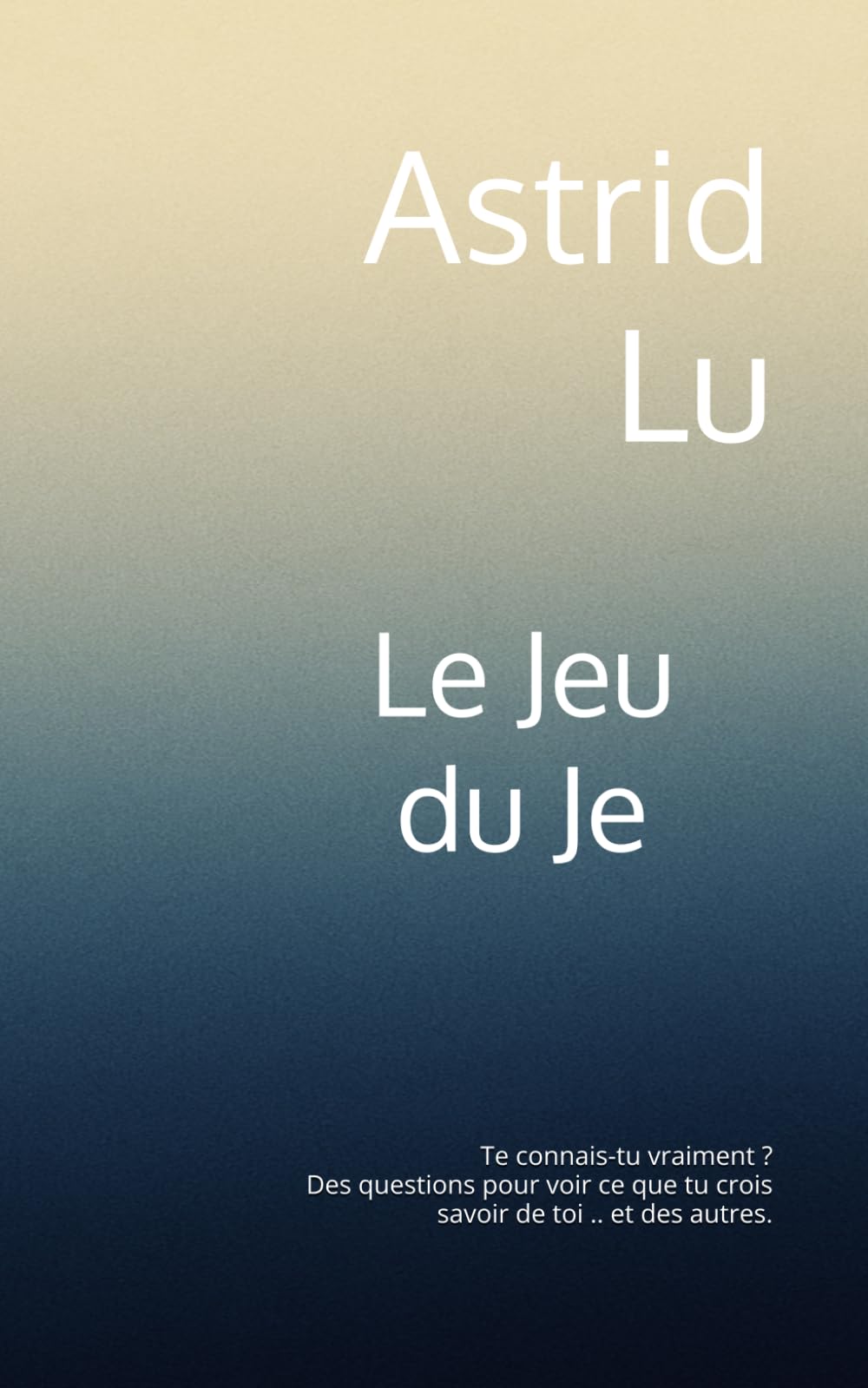 Le jeu du je: Te connais-tu vraiment ? Des questions pour voir ce que tu crois savoir de toi… et des autres. (Méthodes bien-être simples et rapides)