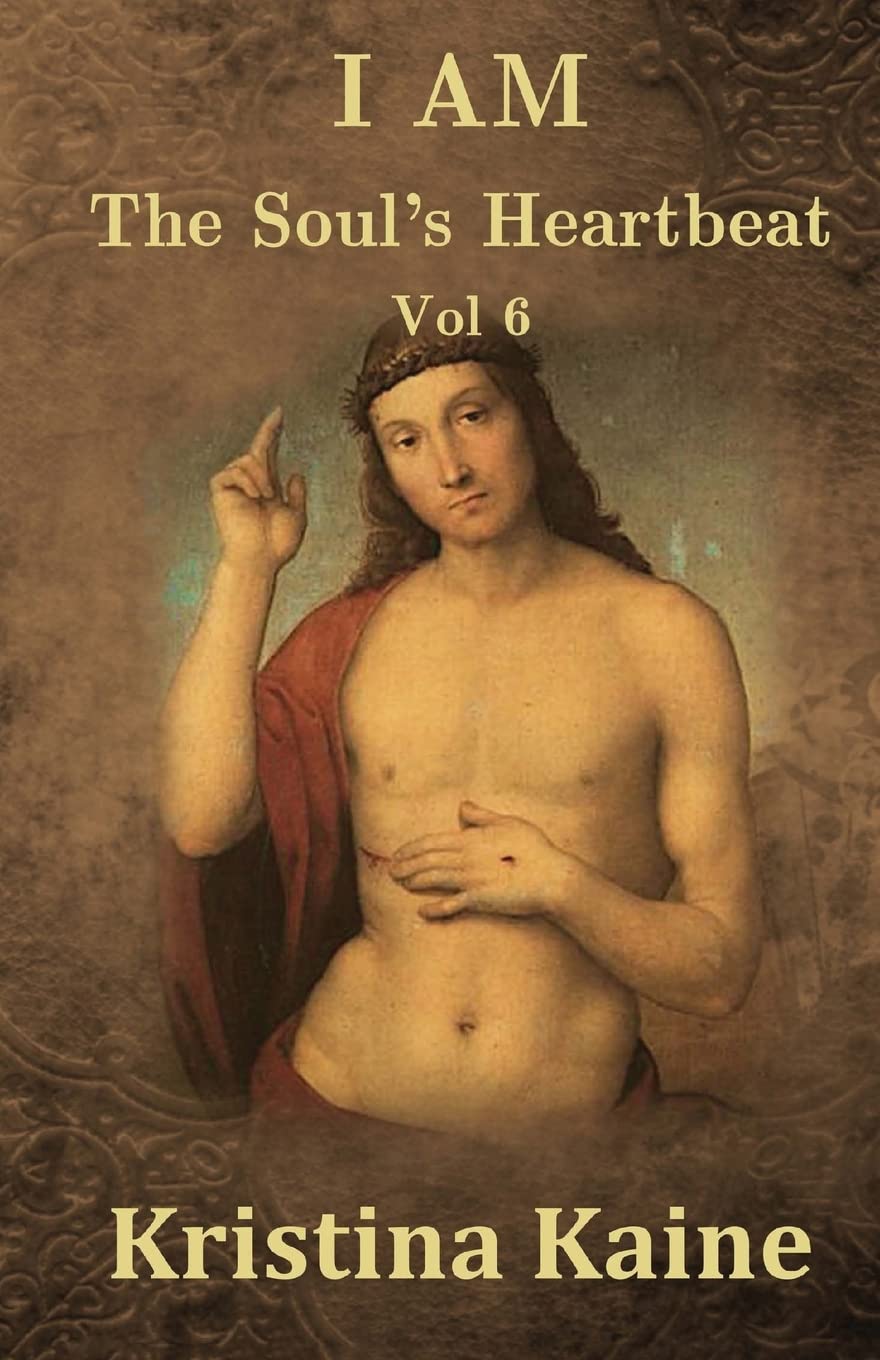 I AM The Soul's Heartbeat Volume 6: The Beatitudes in the Gospel of St John