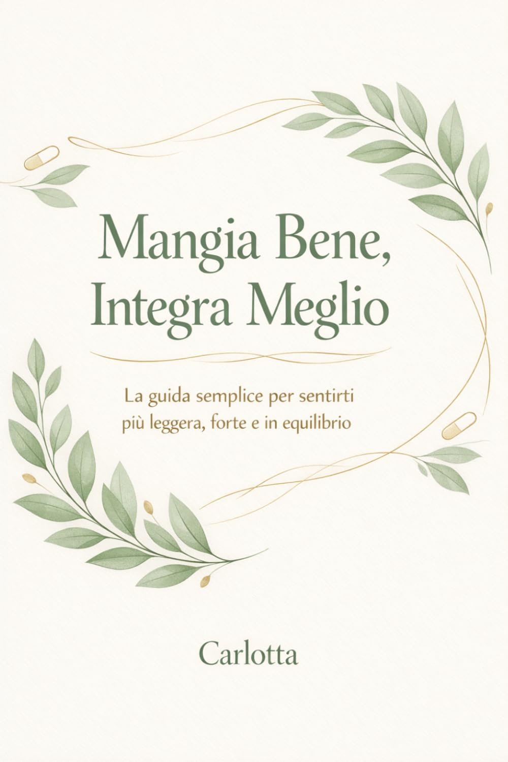 Mangia bene, Integra meglio: La guida semplice per sentirti più leggera, forte e in equilibrio
