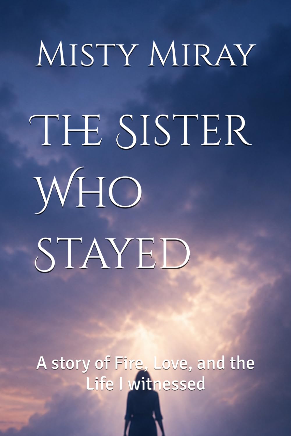 The Sister Who Stayed: A story of Fire, Love, and the Life I witnessed