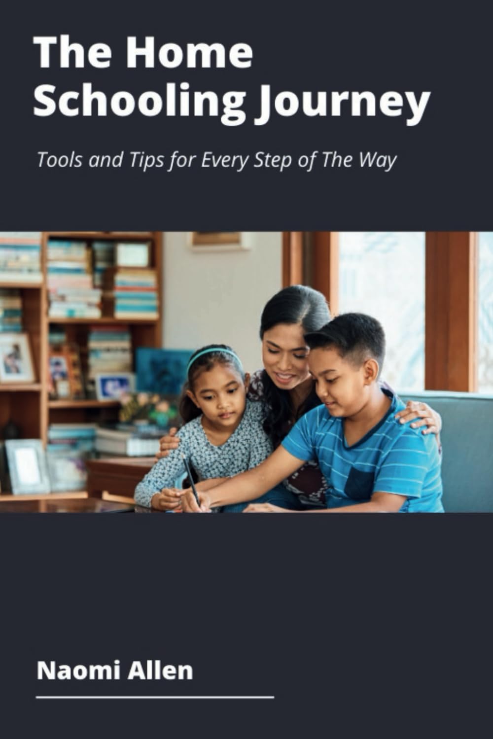 The Home Schooling Journey: Tools and Tips for Every Step of The Way