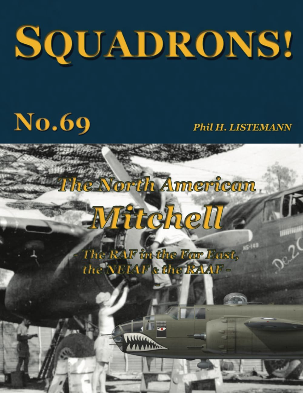 The North American Mitchell: The RAF in the Far East, the NEIAF & the RAAF: 69 (SQUADRONS!)