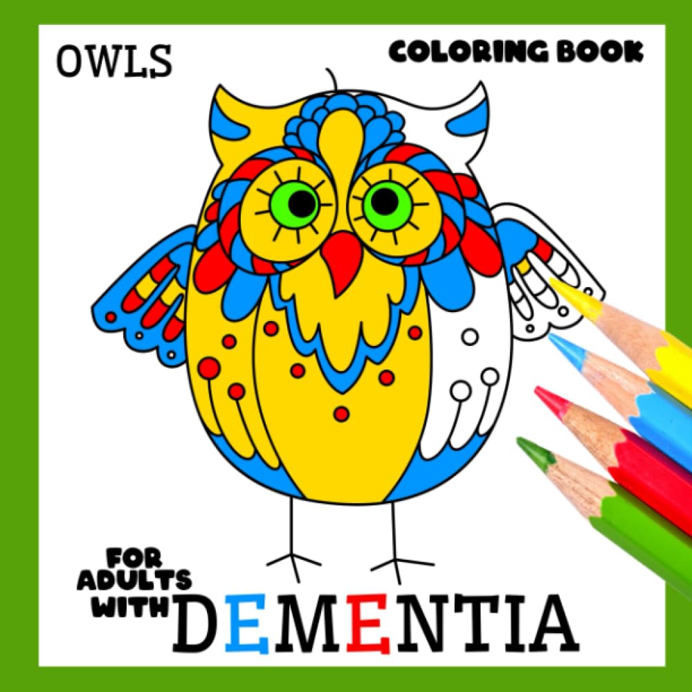 Coloring Book for Adults with Dementia:Owls: Simple Coloring Books Series for Beginners, Seniors, (Helping for patient of Dementia, Alzheimer's, Parkinson's ... or motor impairments)