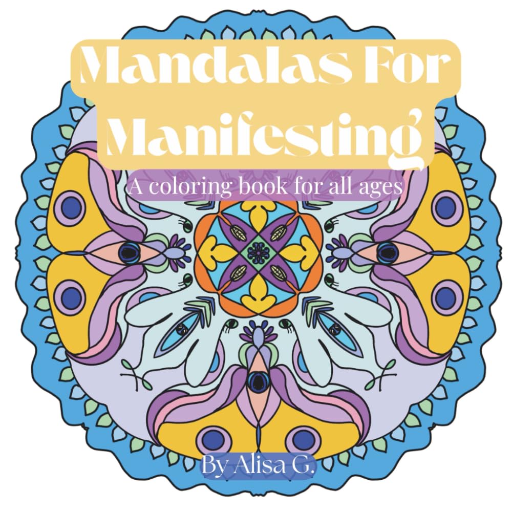Mandalas for Manifesting: A coloring book for all ages