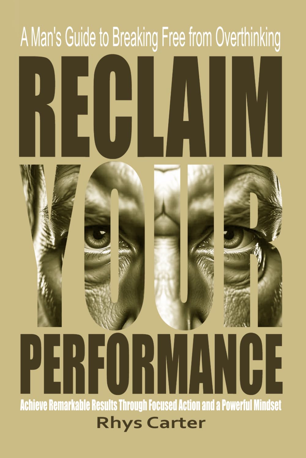 Reclaim Your Performance: A Man's Guide to Breaking Free from Overthinking: Unlock Peak Performance: Stop Overthinking Your Competence, and Achieve ... (The Modern Man's Guide to Inner Strength)