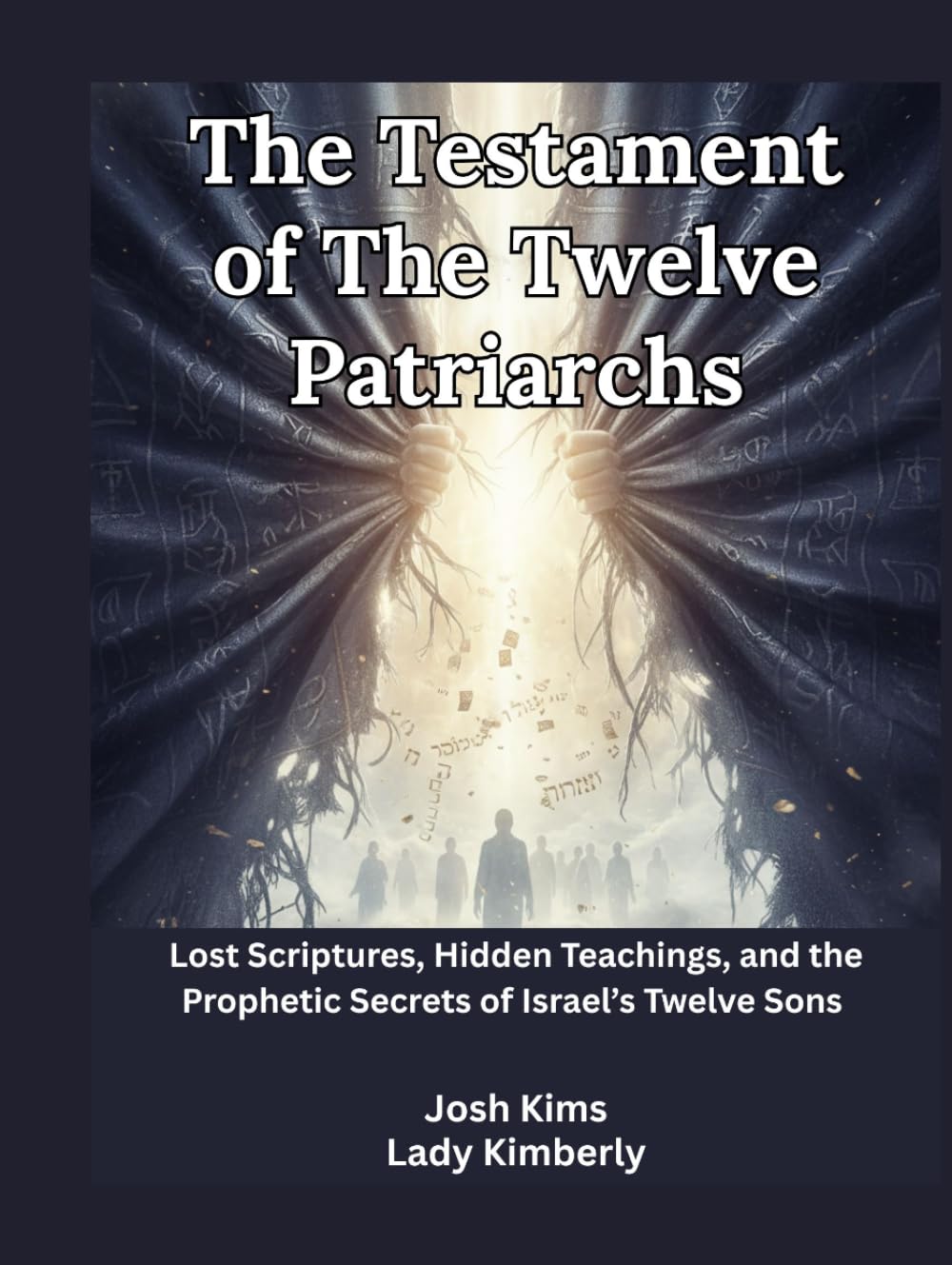 The Testament of The Twelve Patriarchs: Lost Scriptures, Hidden Teachings, and the Prophetic Secrets of Israel’s Twelve Sons
