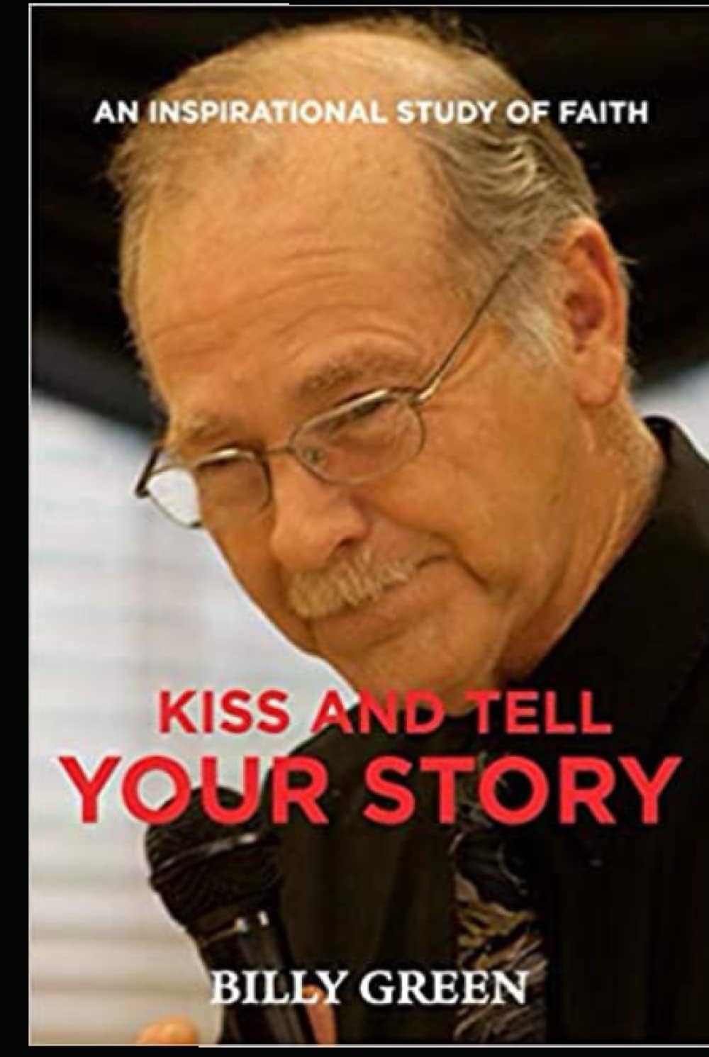 Kiss and Tell Your Story: An inspirational study of faith (Fireside Chat Series, Band 1)