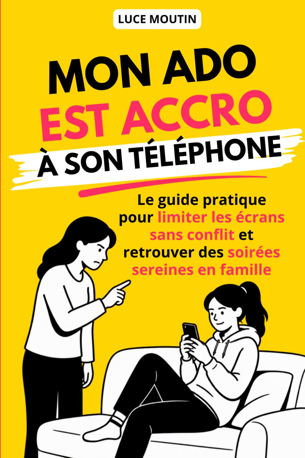 Mon ado est accro à son téléphone: Le guide pratique pour limiter les écrans sans conflit et retrouver des soirées sereines en famille
