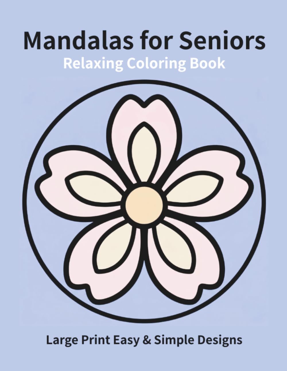 Relaxing Mandalas for Seniors: Large Print Easy & Simple Designs
