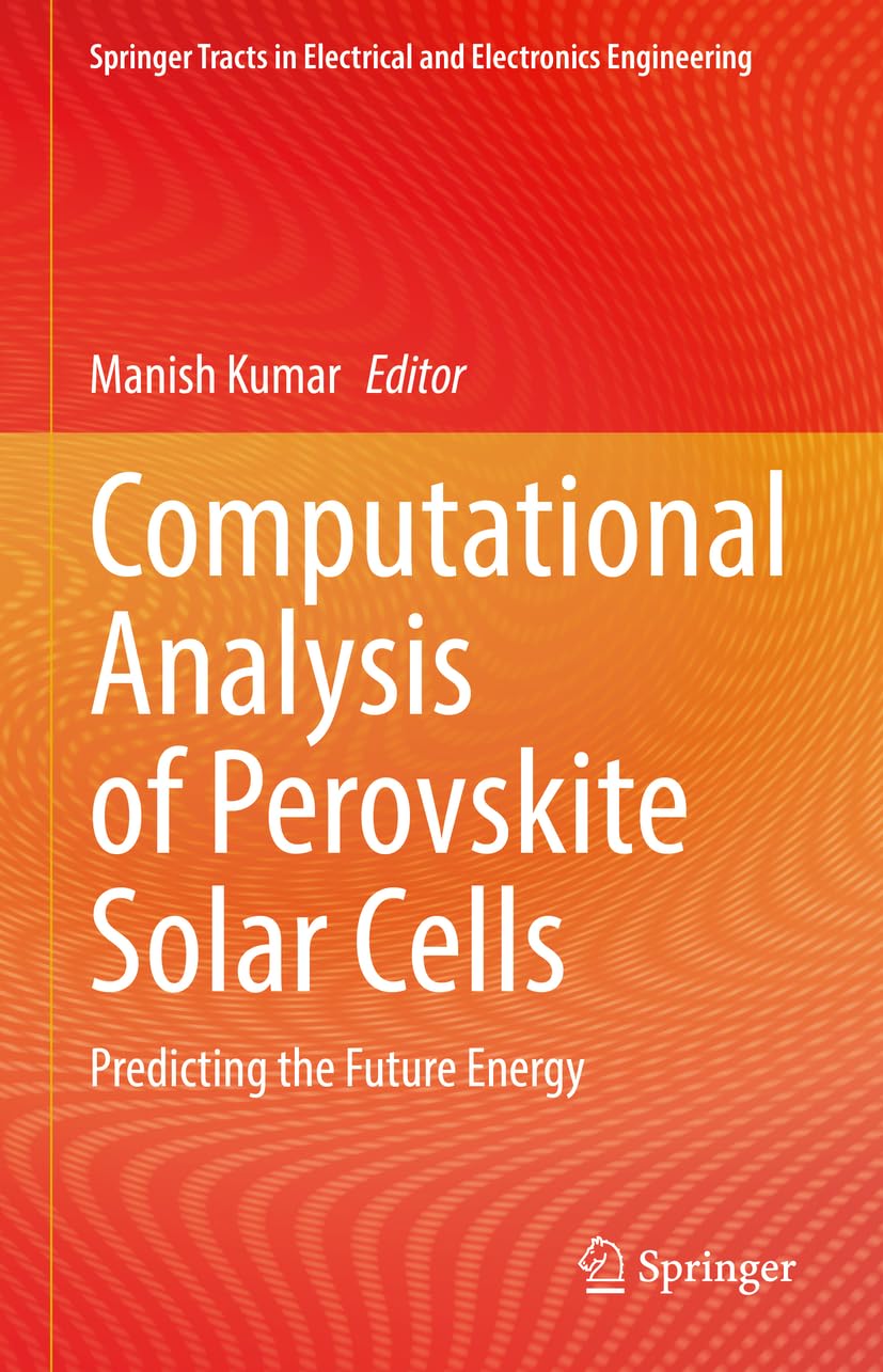 Computational Analysis of Perovskite Solar Cells: Predicting the Future Energy (Springer Tracts in Electrical and Electronics Engineering)