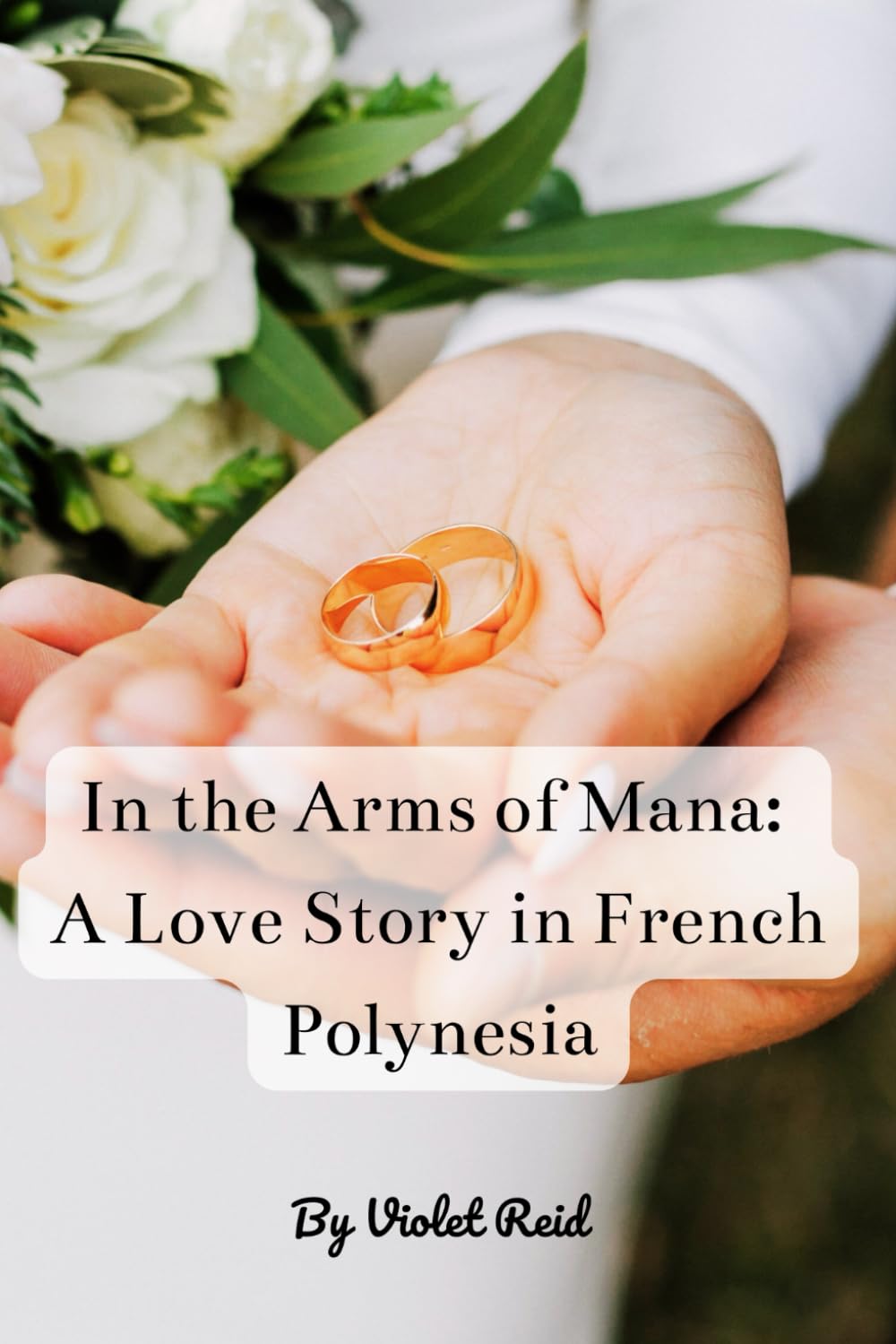 In the Arms of Mana: A Love Story in French Polynesia: 2 (Love Chronicles by Violet Reid)