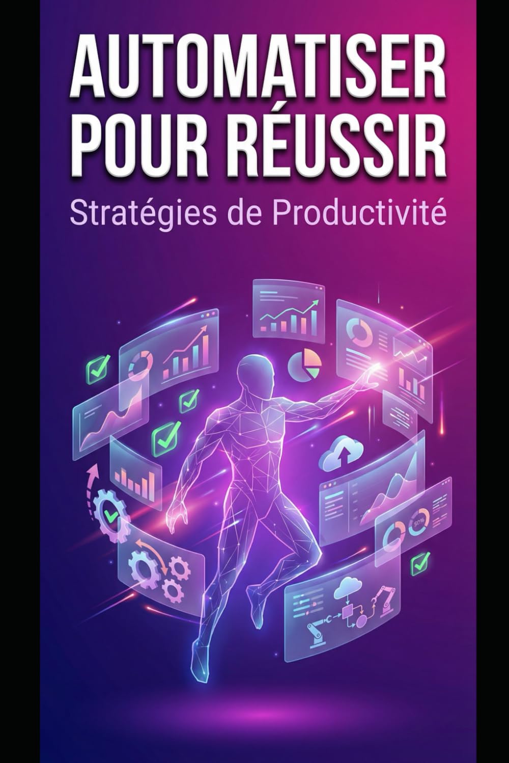 AUTOMATISER POUR REUSSIR: Stratégies de Productivité