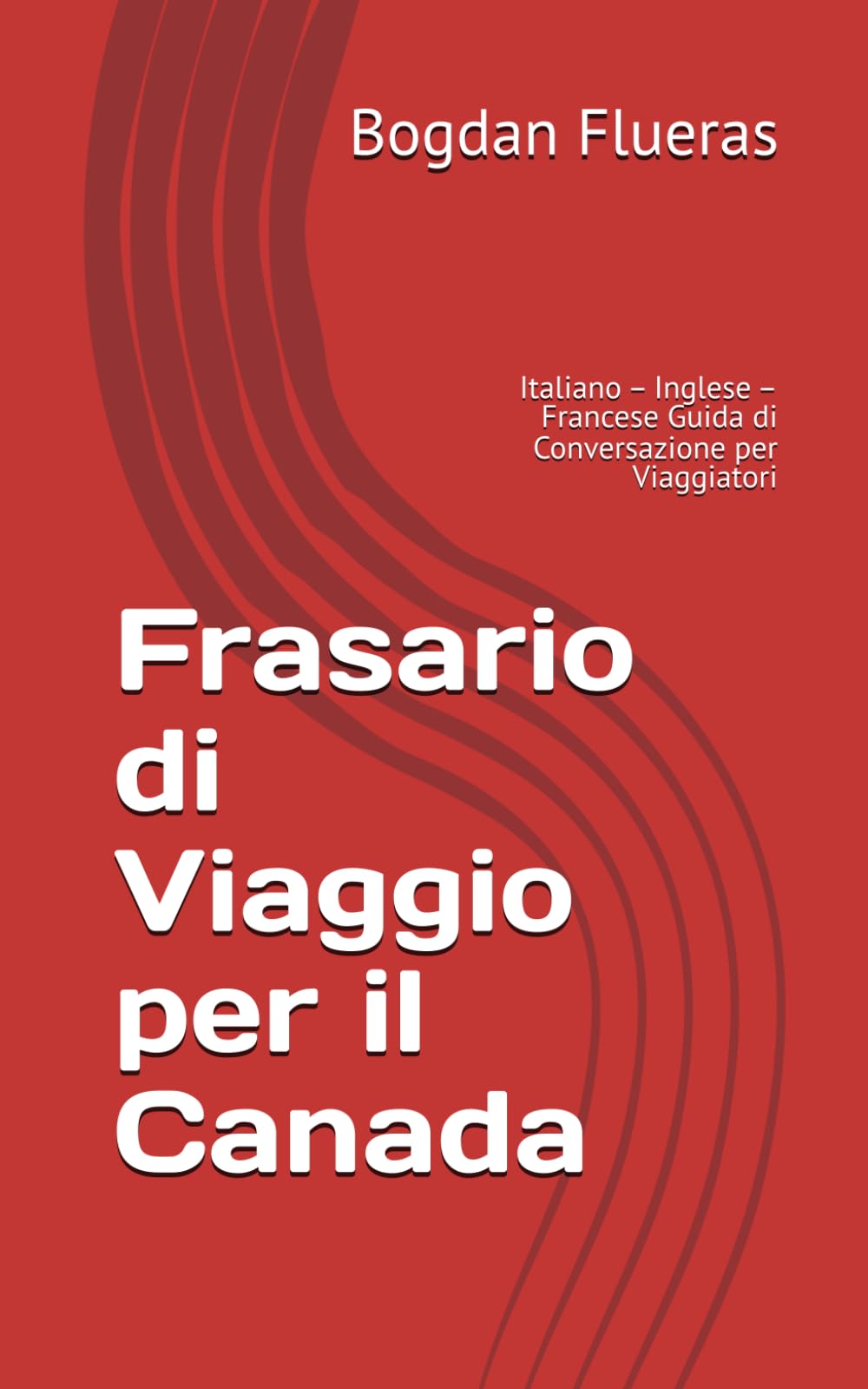 Frasario di Viaggio per il Canada: Italiano – Inglese – Francese Guida di Conversazione per Viaggiatori (European Travel Phrasebook Series)
