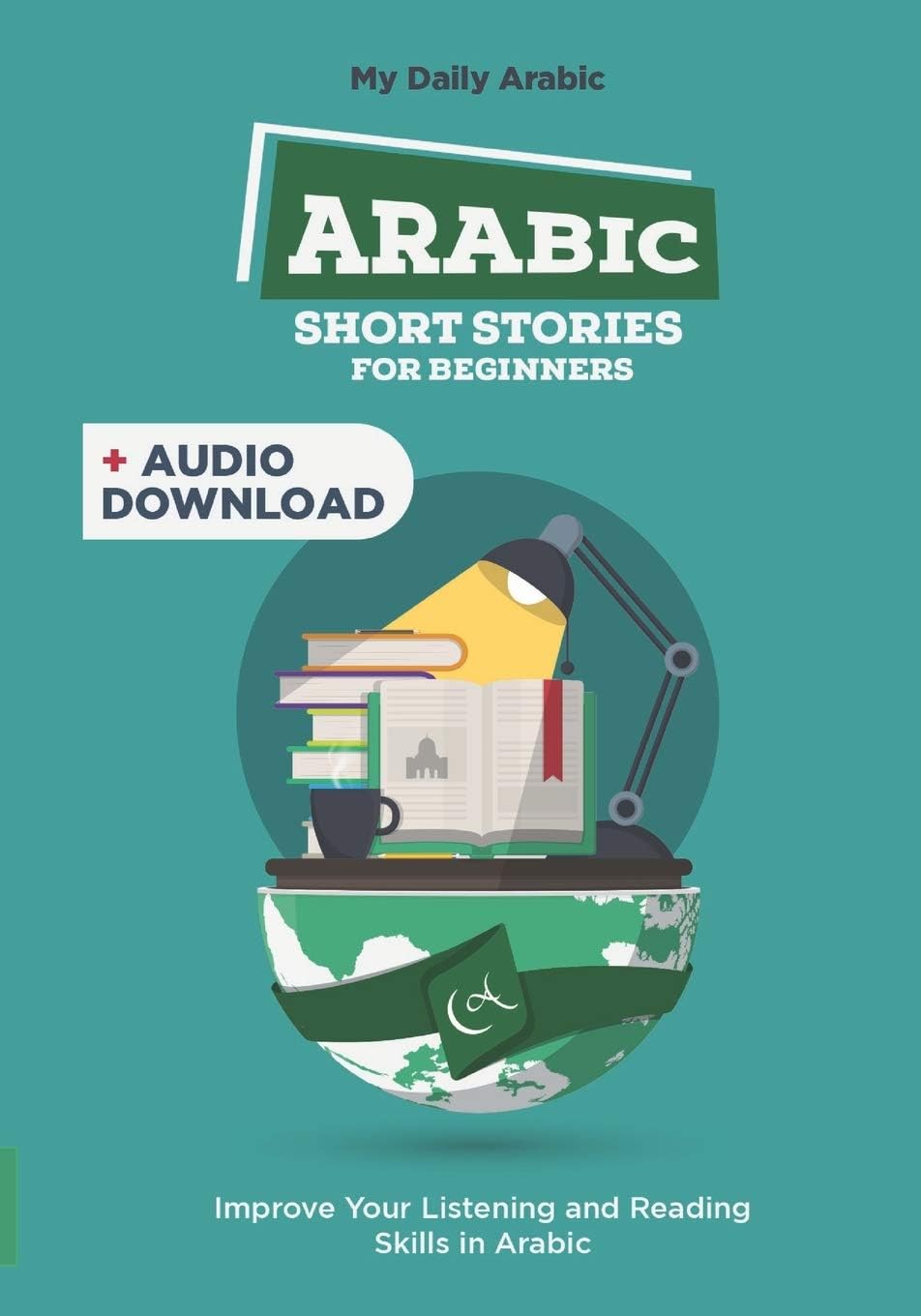 Arabic Short Stories for Beginners: 30 Captivating Short Stories to Learn Arabic & Grow Your Vocabulary the Fun Way! (Arabic English Bilingual)