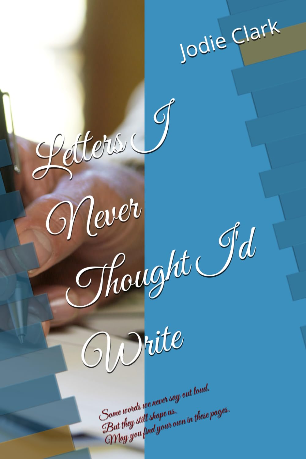 Letters I Never Thought I'd Write