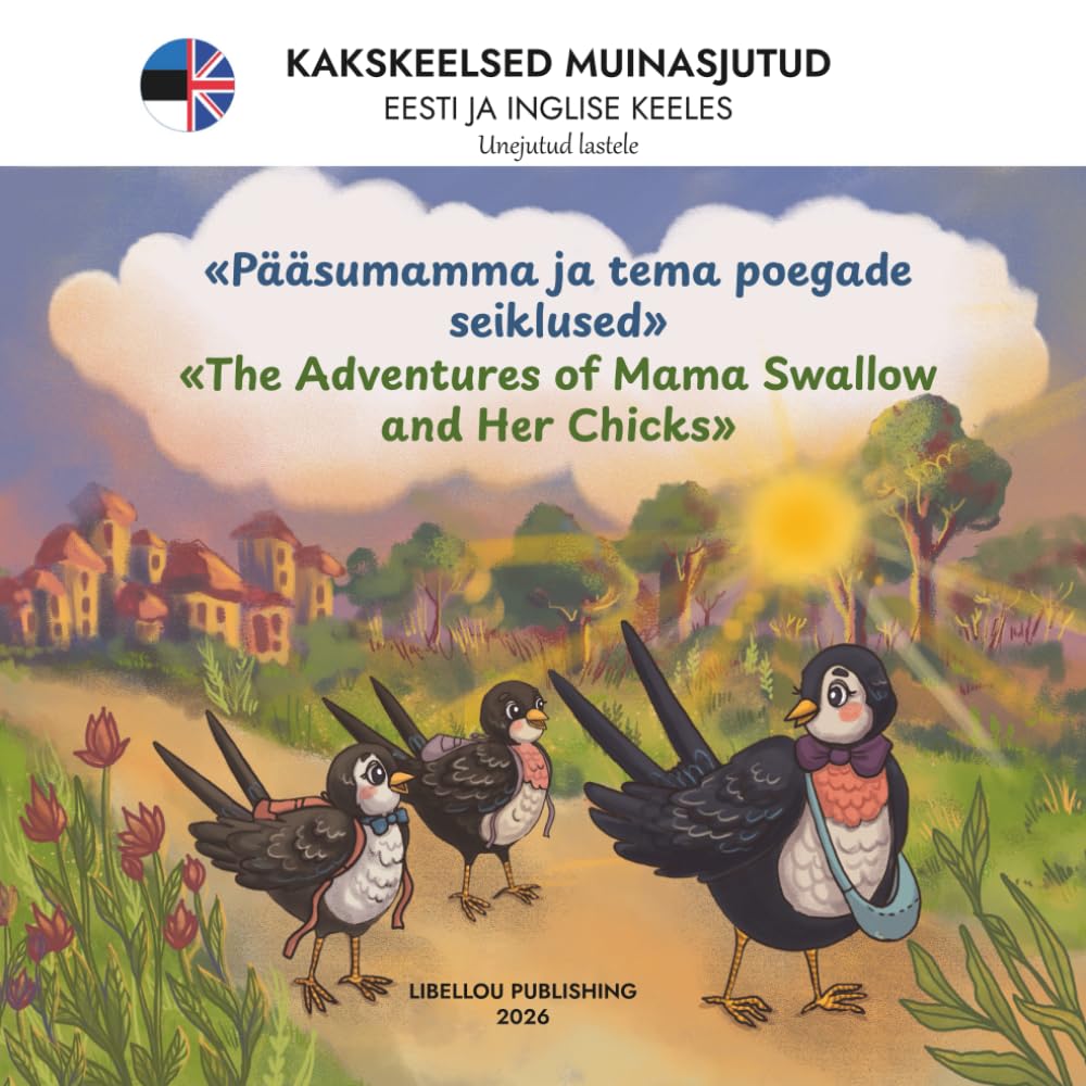 The Adventures of Mama Swallow and Her Chicks: A Bedtime Story Collection for Kids — Bilingual Fairy Tales in Estonian and English: A bilingual ... safe, being brave, and discovering the world.