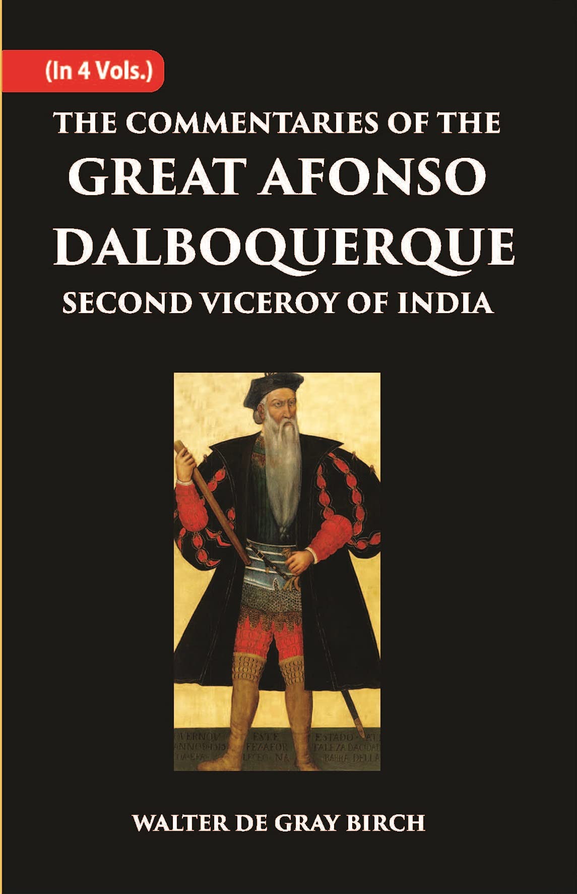 Walter De Gray BirchThe Commentaries of The Great Afonso Dalboquerque, Second Viceroy of India