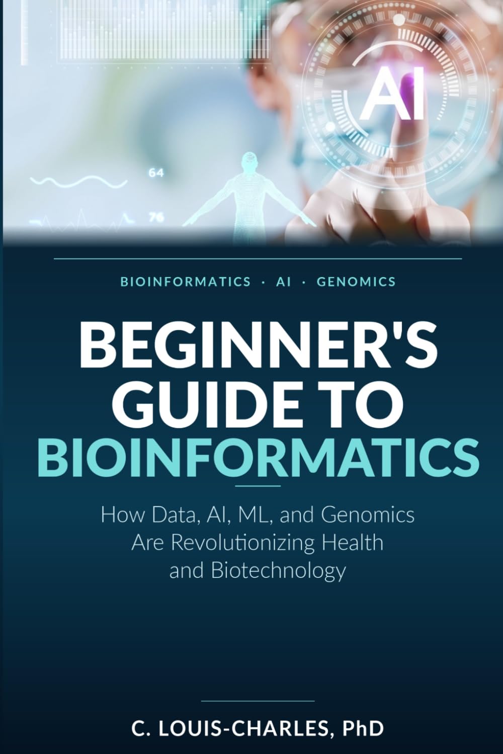 Beginner's Guide to Bioinformatics: How Data, AI, ML, and Genomics Are Revolutionizing Health and Biotechnology