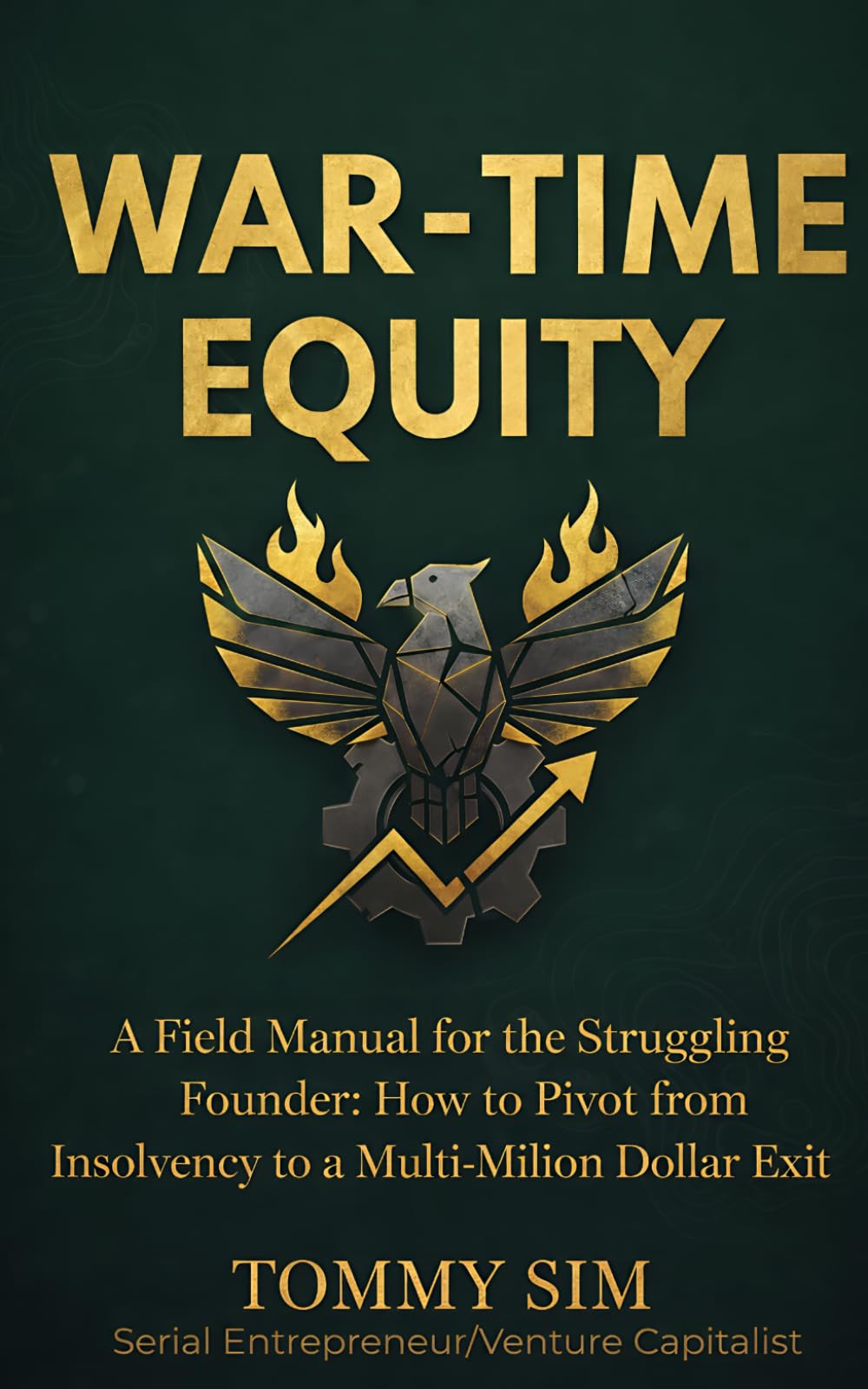 War Time Equity: A Field Manual for the Struggling Founder: How to Pivot from Insolvency to a Multi-Million Dollar Exit.