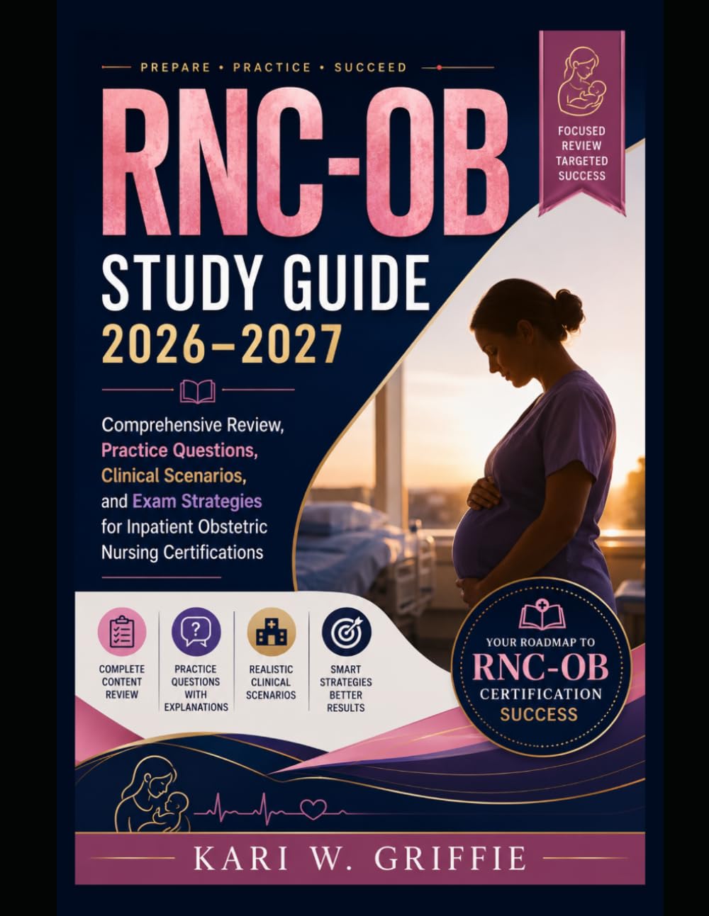 RNC-OB Study Guide 2026–2027: Comprehensive Review, Practice Questions, Clinical Scenarios, and Exam Strategies for Inpatient Obstetric Nursing Certification