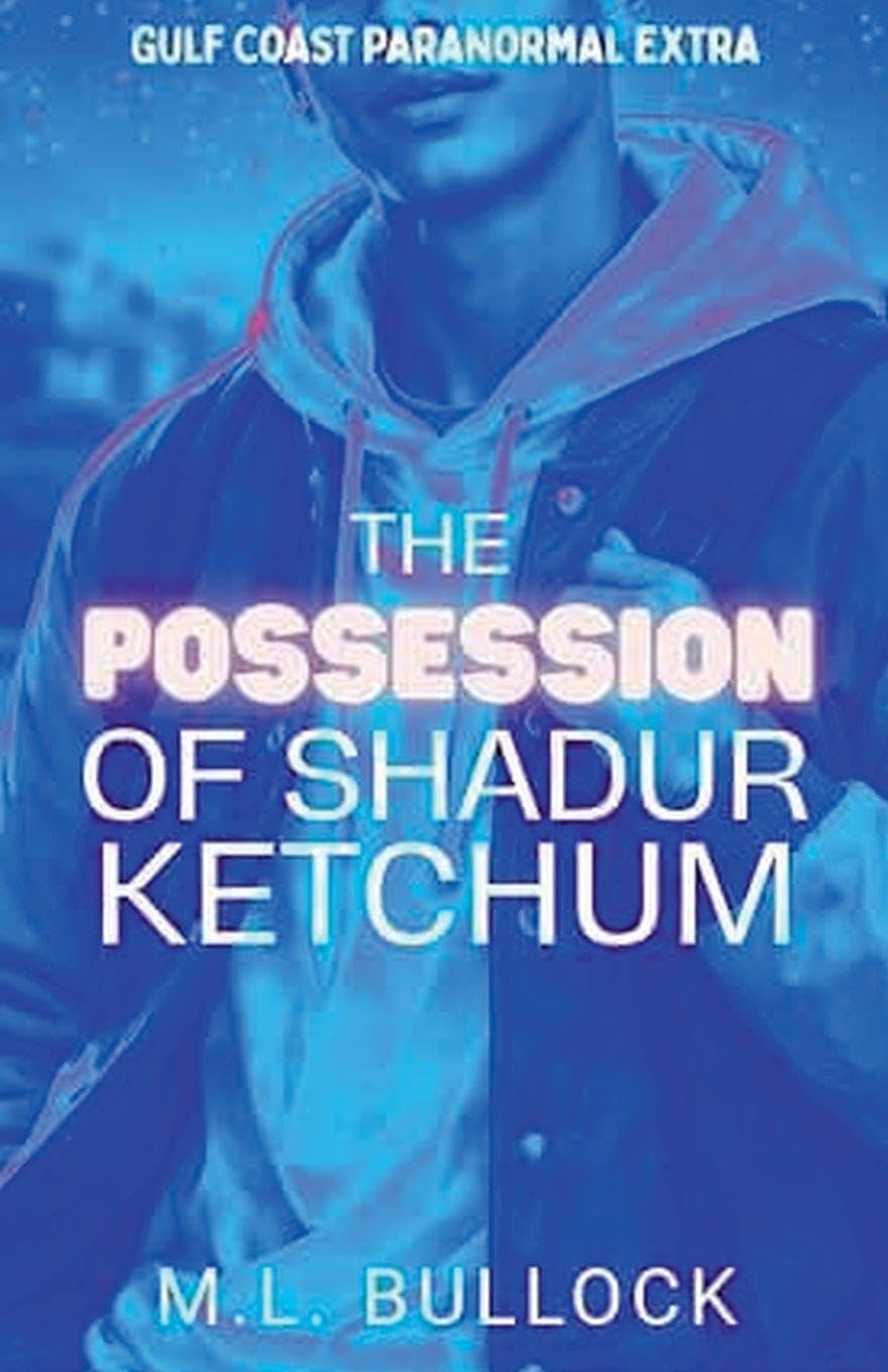 The Possession of Shadur Ketchum: 3 (Gulf Coast Paranormal Extra)