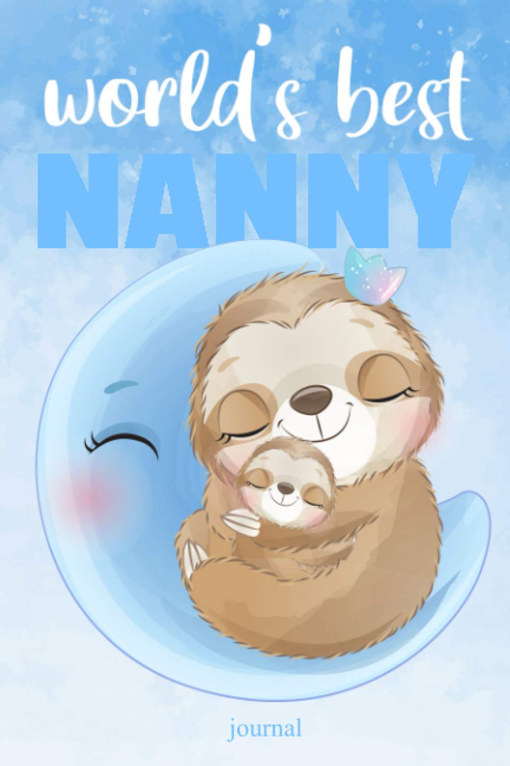 World’d Best Nanny Journal: Moon and Sloths Blank Lined NOTEBOOK (6x9 inch) 100 pages - Perfect Gift Thank You for Nanny