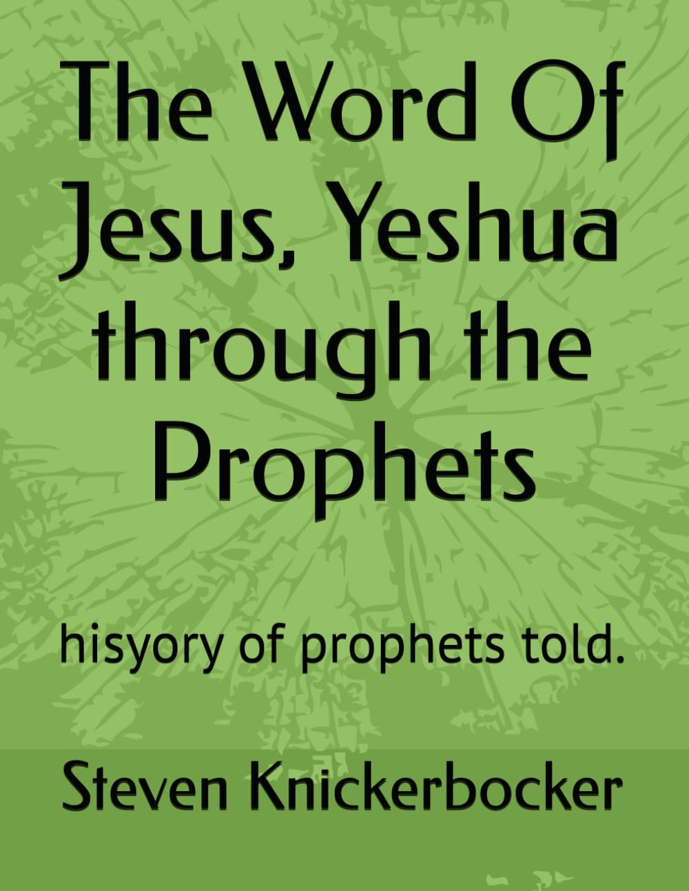 The Word Of Jesus, Yeshua through the Prophets: history of prophets told.