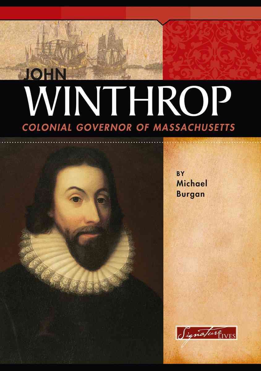 John Winthrop Colonial Governor of Massachusetts (Signature Lives