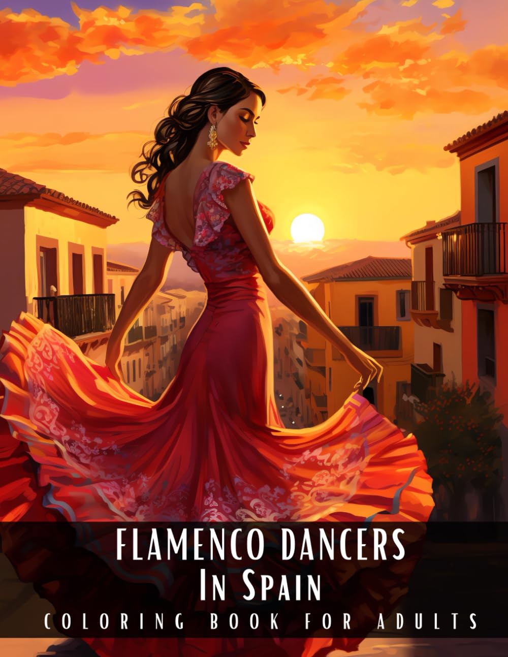 Flamenco Dancers In Spain Coloring Book for Adults: Large Print Stress Relief Coloring Book for Adults Presenting Beautiful Women And Couples Dancing ... - 50 Coloring Pages (People & Characters)