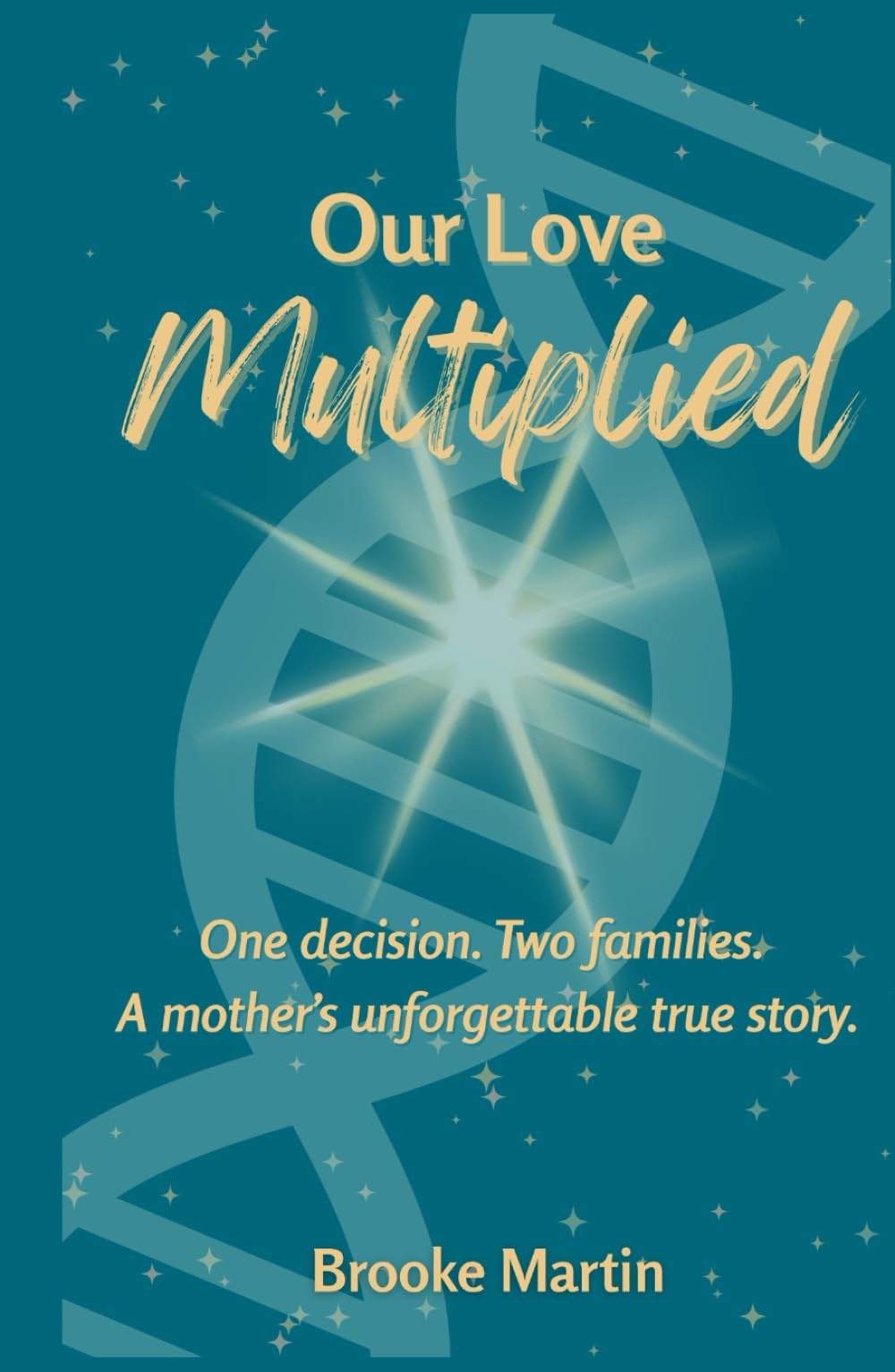 Our Love Multiplied: One decision. Two families. A mother's unforgettable true story.