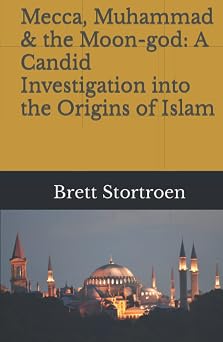 Mecca, Muhammad & the Moon-god A Candid Investigation into the Origins of Islam