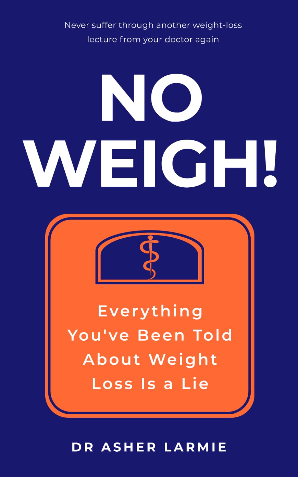 No Weigh!: Everything You've Been Told About Weight Loss Is a Lie
