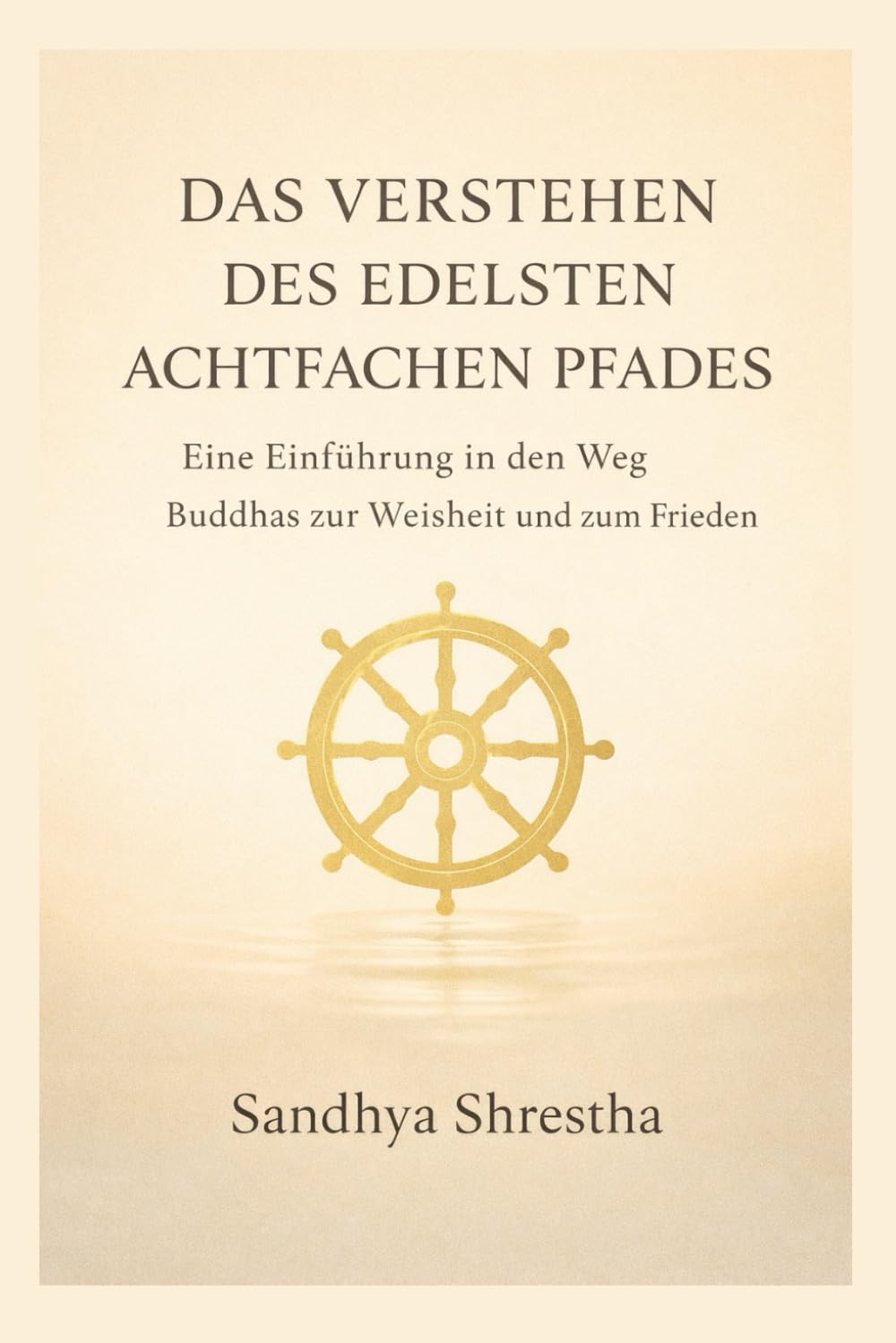 DAS VERSTEHEN DES EDELSTEN ACHTFACHEN PFADES (Pfad des stillen Geistes)