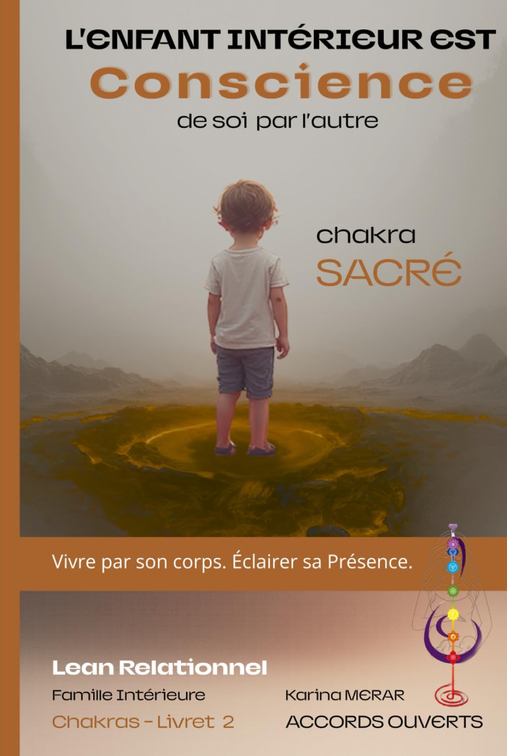 L'Enfant Intérieur est Conscience - Chakra Sacré: Du désir de lien à la joie de vivre : Se Re-Voir en soi (Lean Relationnel - Famille Intérieure)