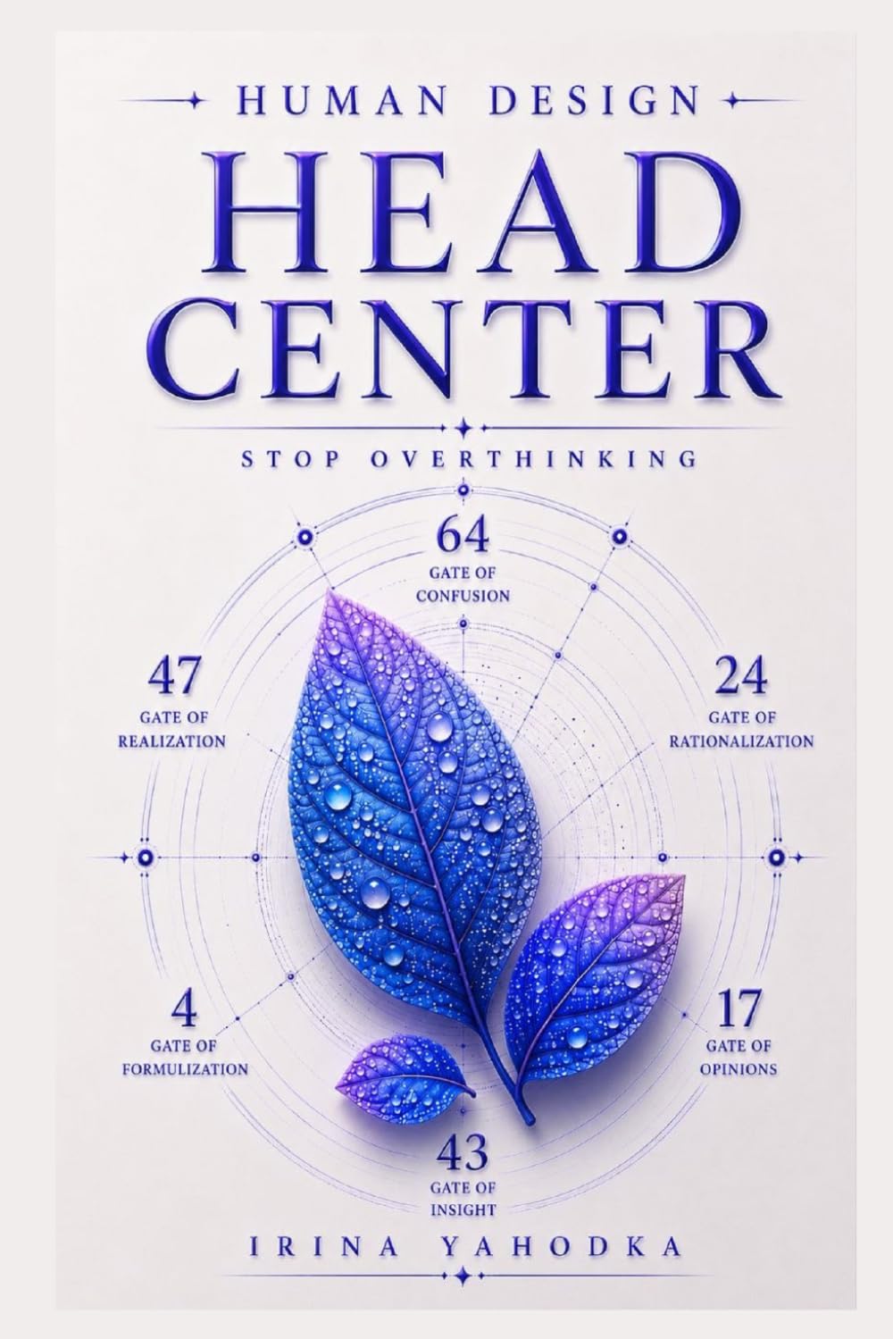 Human Design and the Head Centre: How to Stop Overthinking and Trust the Questions That Are Truly Yours (Human Design Centers)