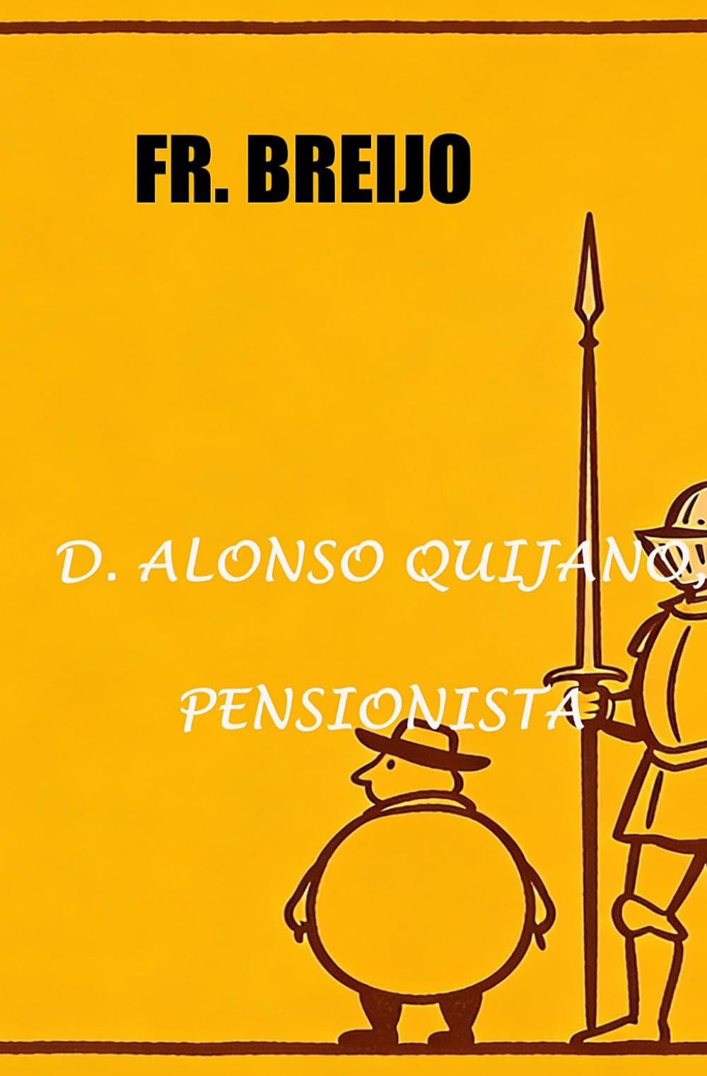 Don Alonso Quijano,. Pensionista S.S: 25 (HUMOR IRÓNICO)