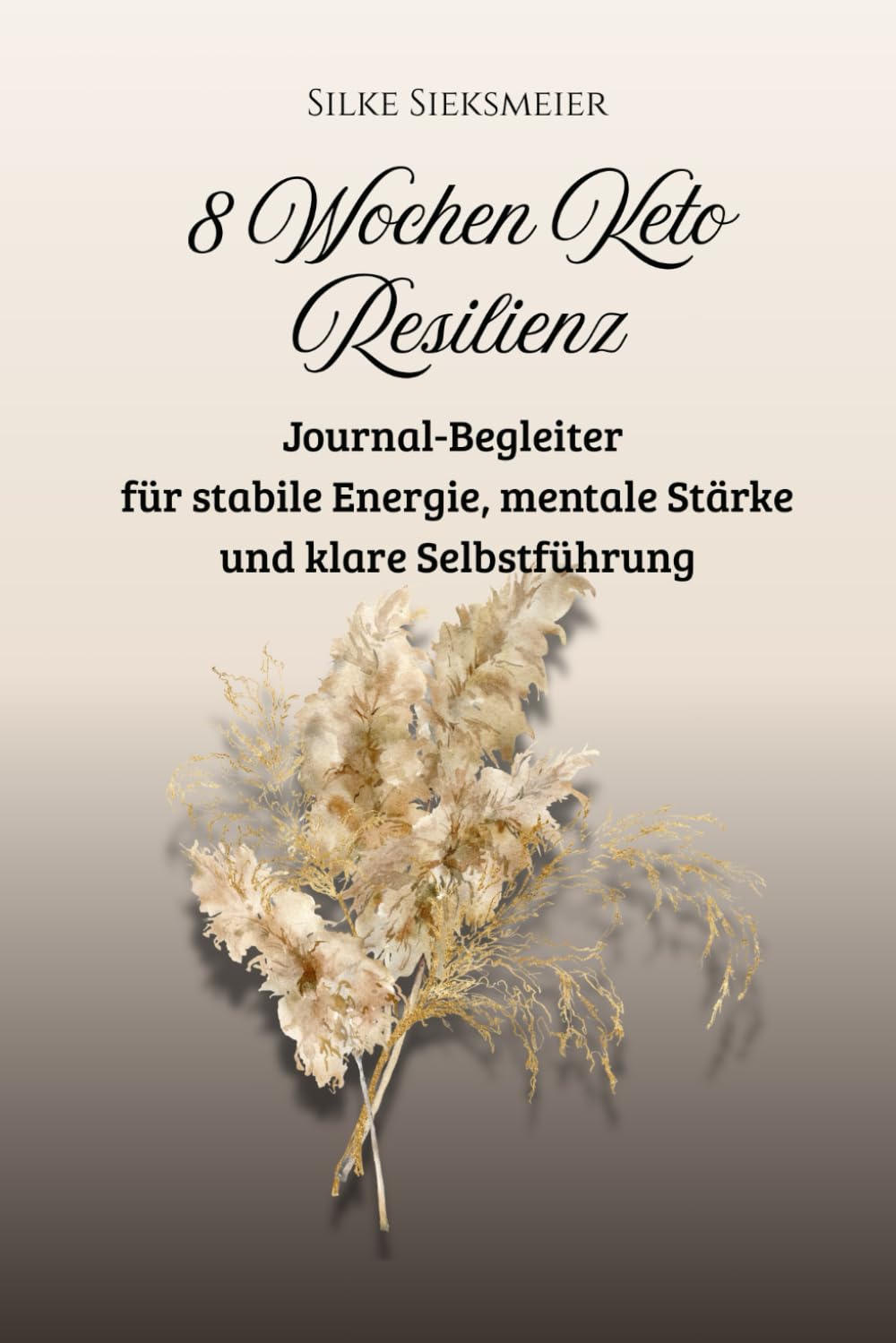 8 Wochen Keto Resilienz: Journal-Begleiter für stabile Energie, mentale Stärke und klare Selbstführung (Keto Genussmomente - Einfach. Satt. Glücklich.)