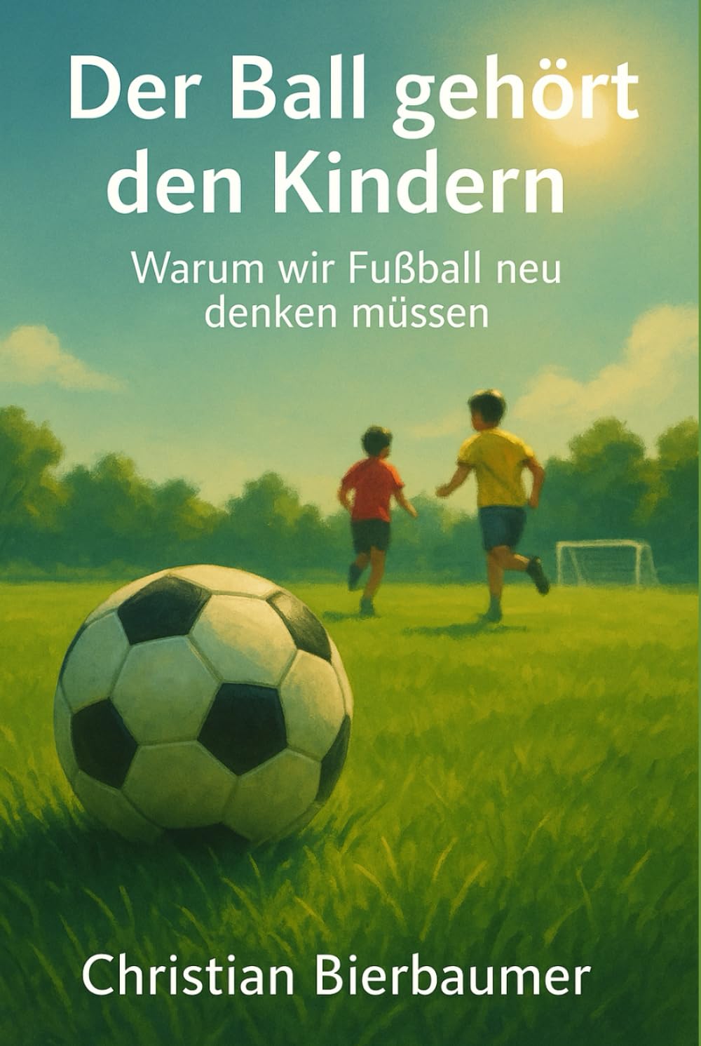Der Ball gehört den Kindern: Warum wir Fußball neu denken müssen