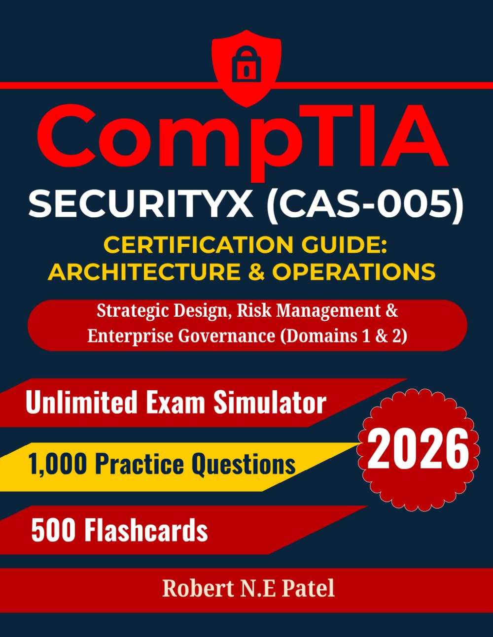 CompTIA SecurityX (CAS-005) Certification Guide: Architecture & Operations: Strategic Design, Risk Management & Enterprise Governance (Domains 1 & 2) ... Guide for Advanced Practitioners)