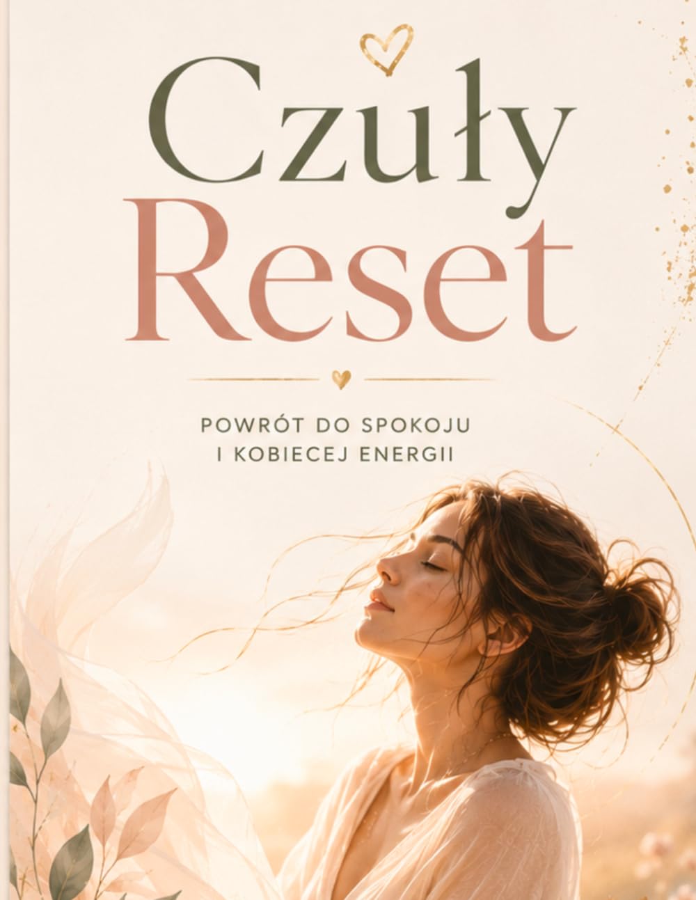 Czuły reset / powrót do spokoju i kobiecej energii: Jak uwolnić się od stresu, wyciszyć emocje i odzyskać wewnętrzny spokój