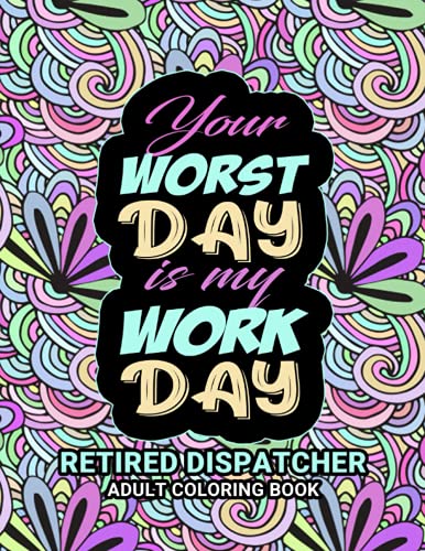 Retired Dispatcher Adult Coloring Book: Funny Thank You Retirement Gag Gift for a Retired 911 Police Dispatcher for Birthday, Christmas, Appreciation ... Women, Mom, Dad, Friends, Boss and Coworkers