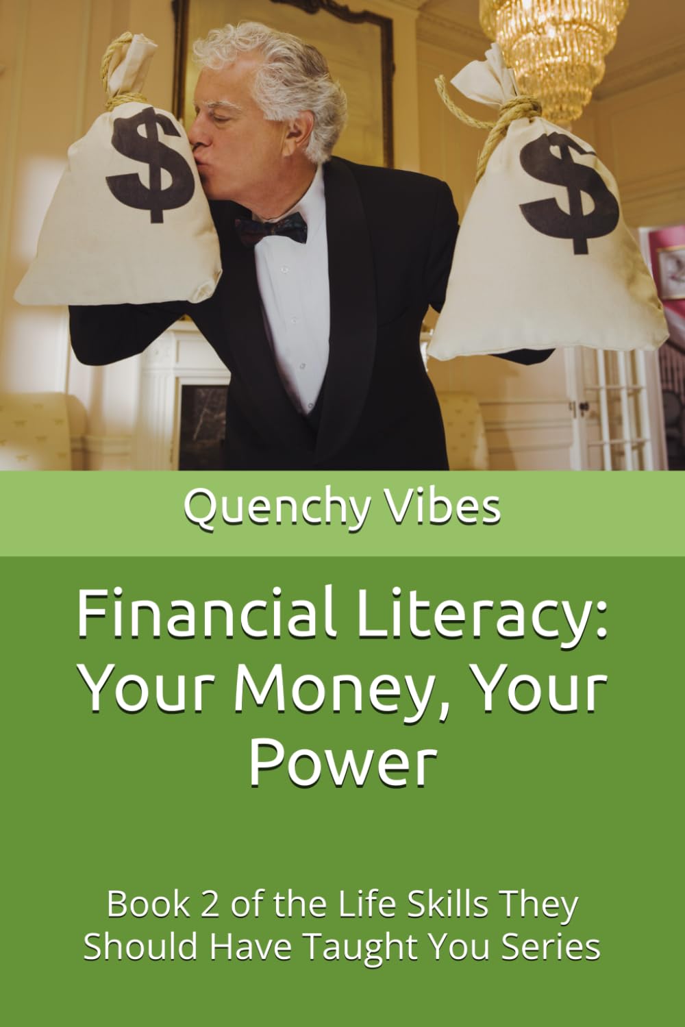 Financial Literacy: Your Money, Your Power: Book 2 of the Life Skills They Should Have Taught You Series