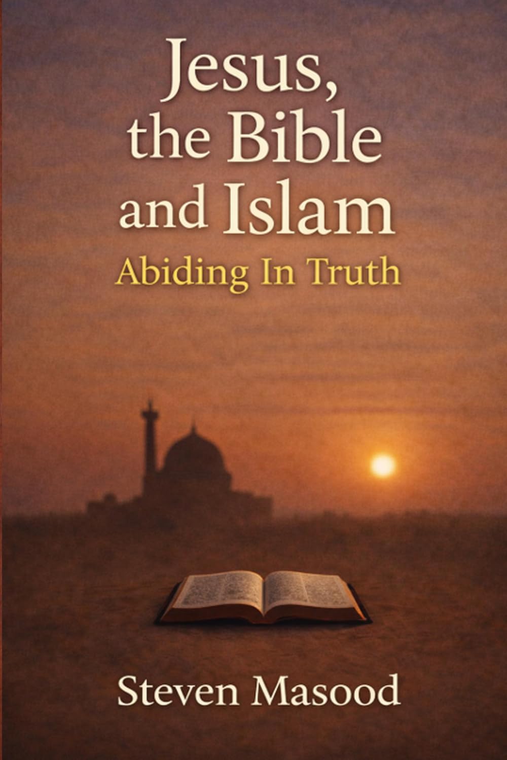 Jesus, the Bible, and Islam: Abiding In Truth