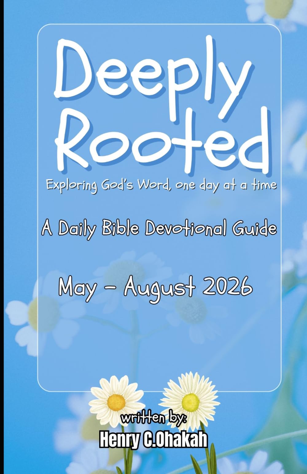 Deeply Rooted: Exploring God's Word, one day at a time: A Daily Bible Devotional Guide