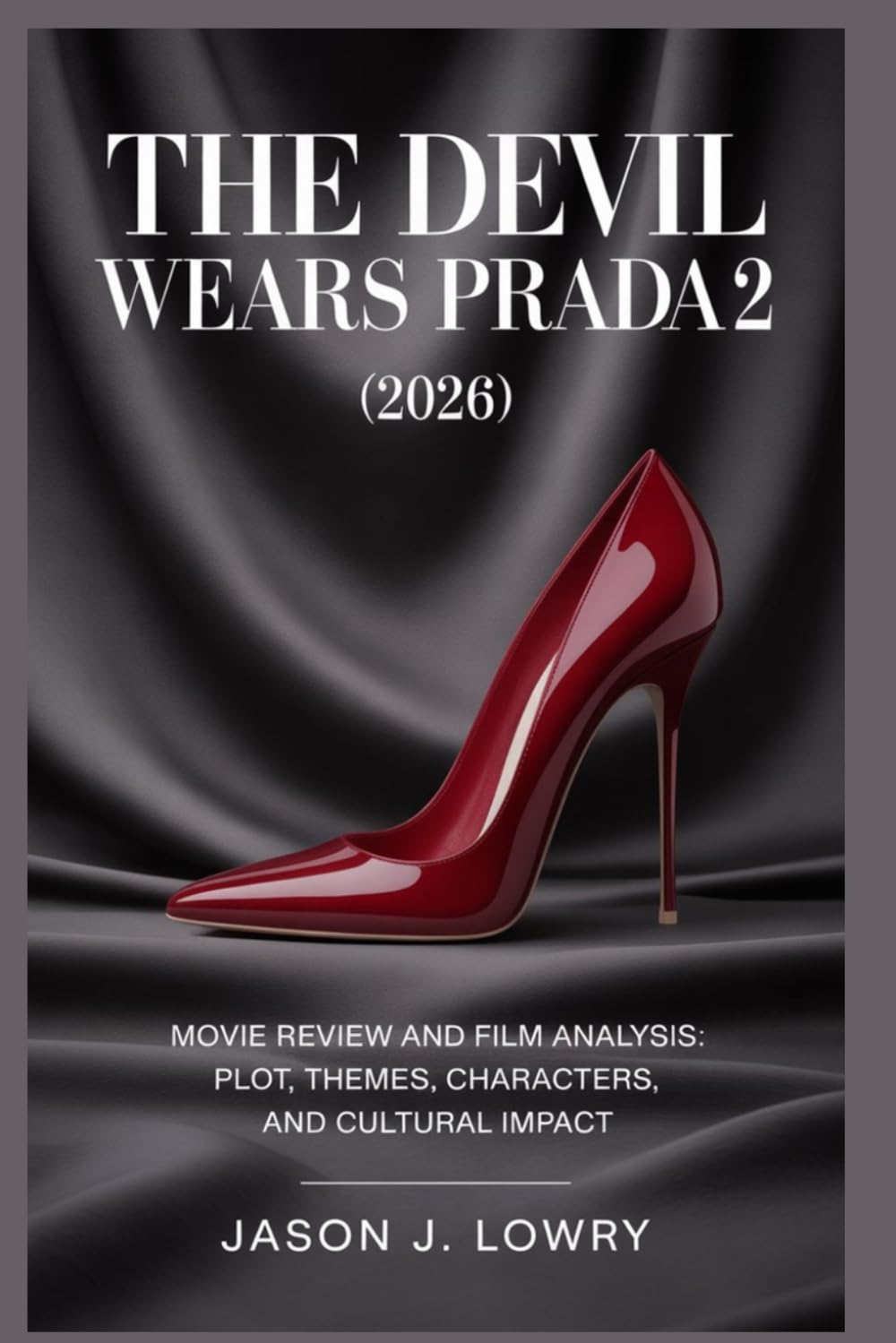 The Devil Wears Prada 2 (2026): Movie Review and Film Analysis: Plot, Themes, Characters, and Cultural Impact