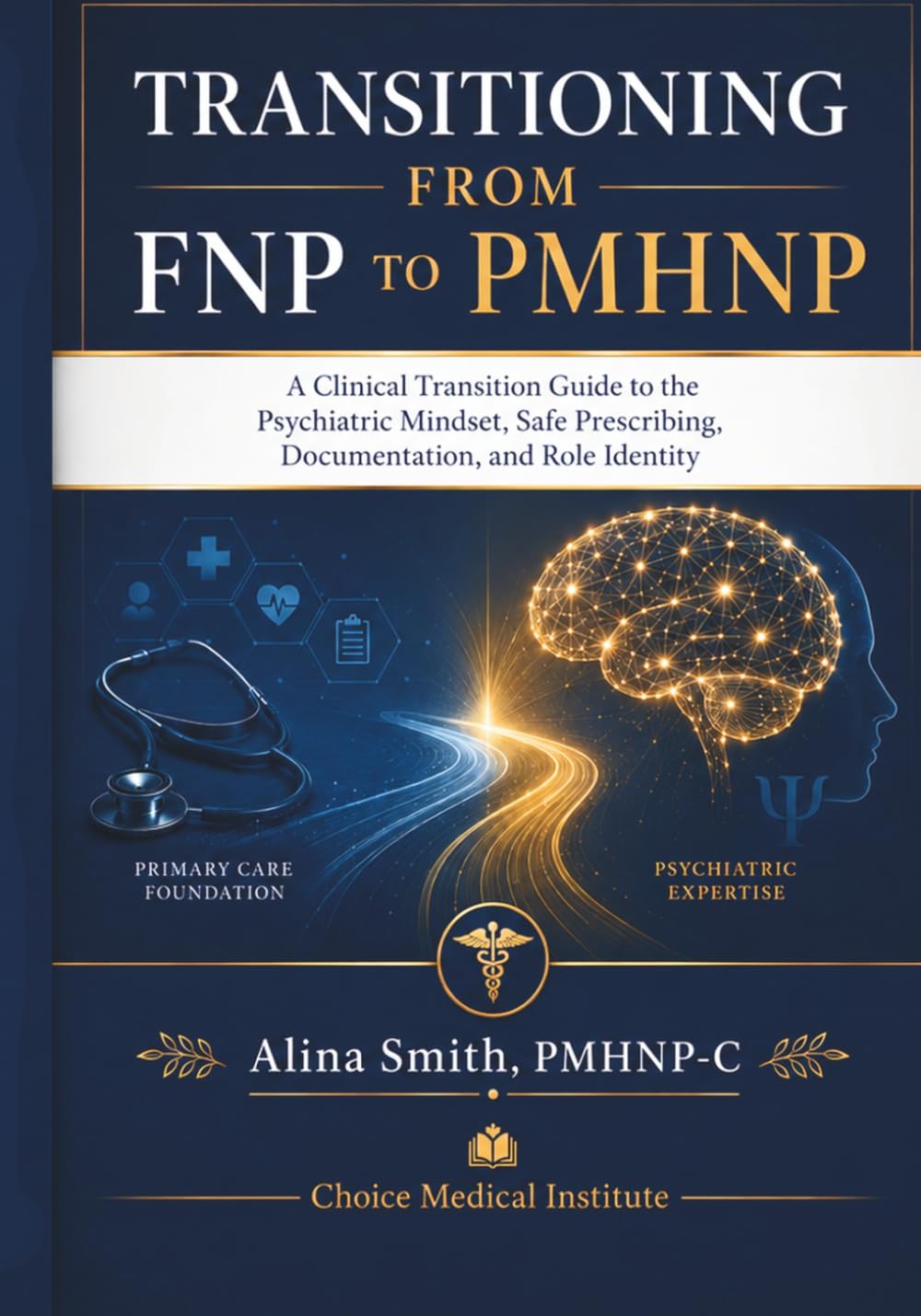 Transitioning from FNP to PMHNP: A Clinical Transition Guide to the Psychiatric Mindset, Safe Prescribing, Documentation, and Role Identity