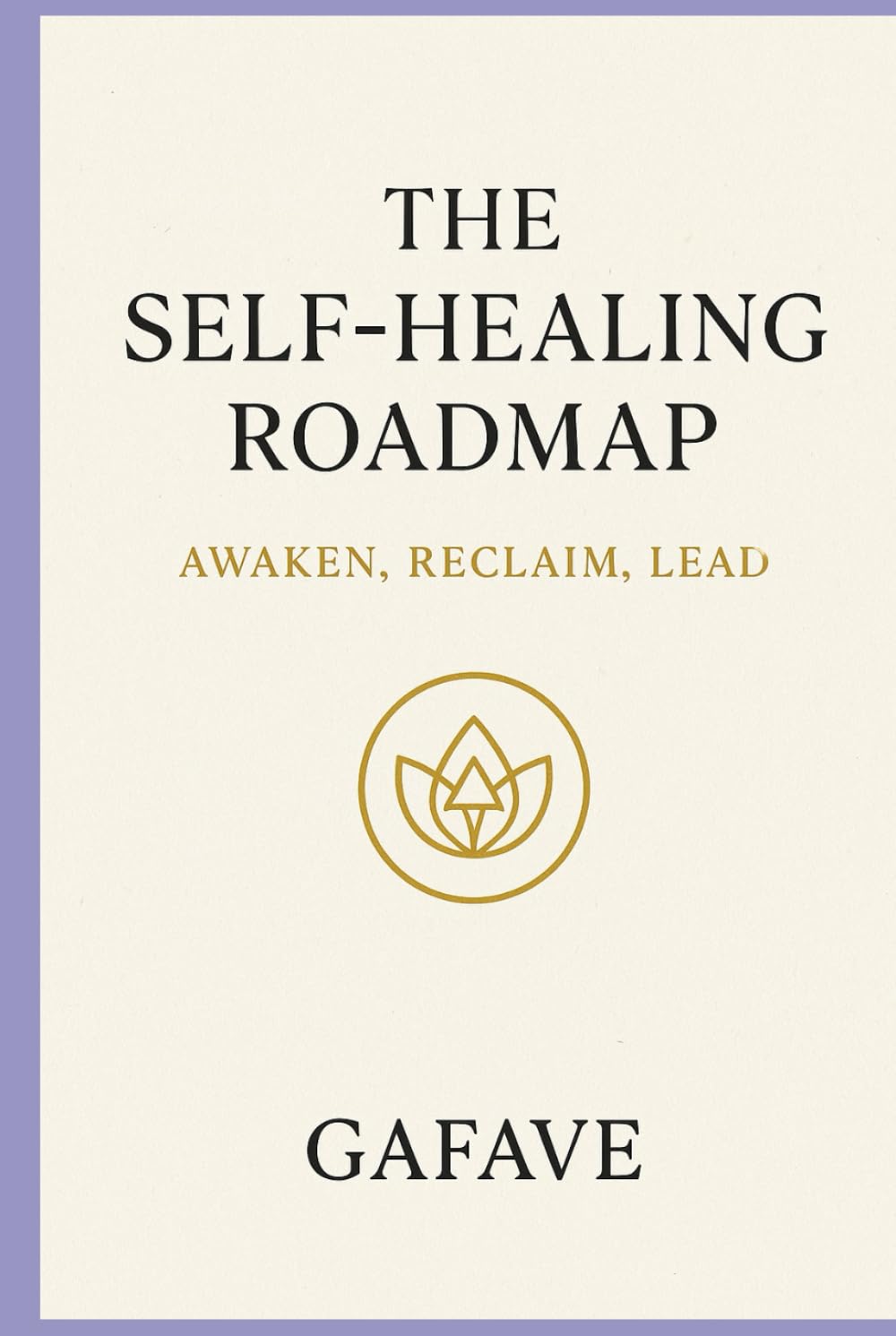 THE SELF-HEALING ROAD MAP: AWAKEN, RECLAIM, LEAD